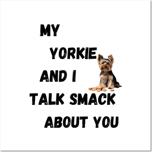 My Yorkie and I Talk Shit Posters and Art